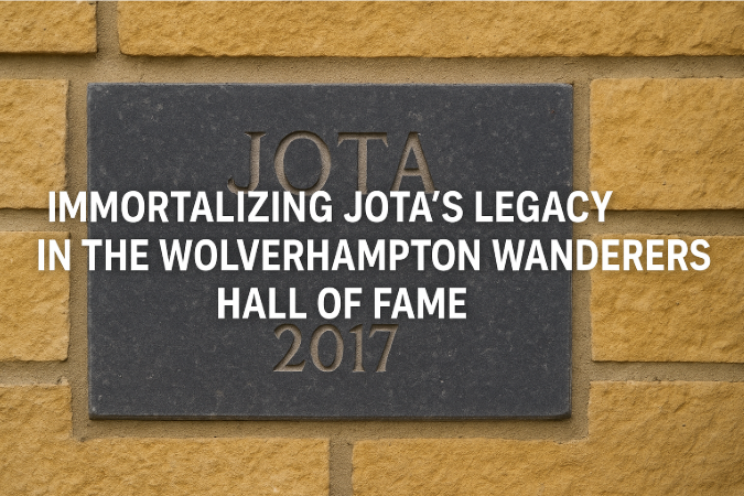 Immortalizing Jota's Legacy in the Wolverhampton Wanderers Hall of Fame